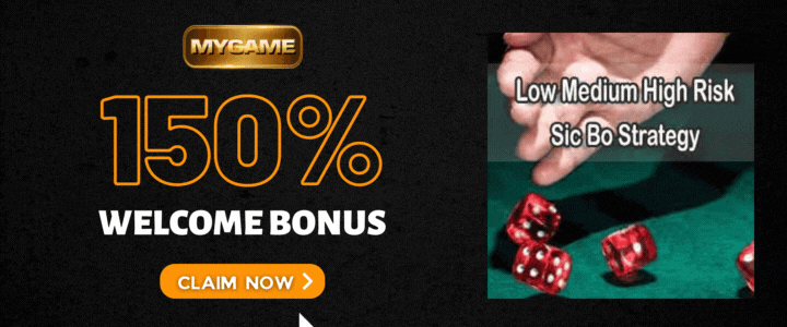 Mygame 150% Welcome Bonus- Sic Bo Strategy Betting